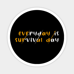 Everyday Is Survival Day Magnet